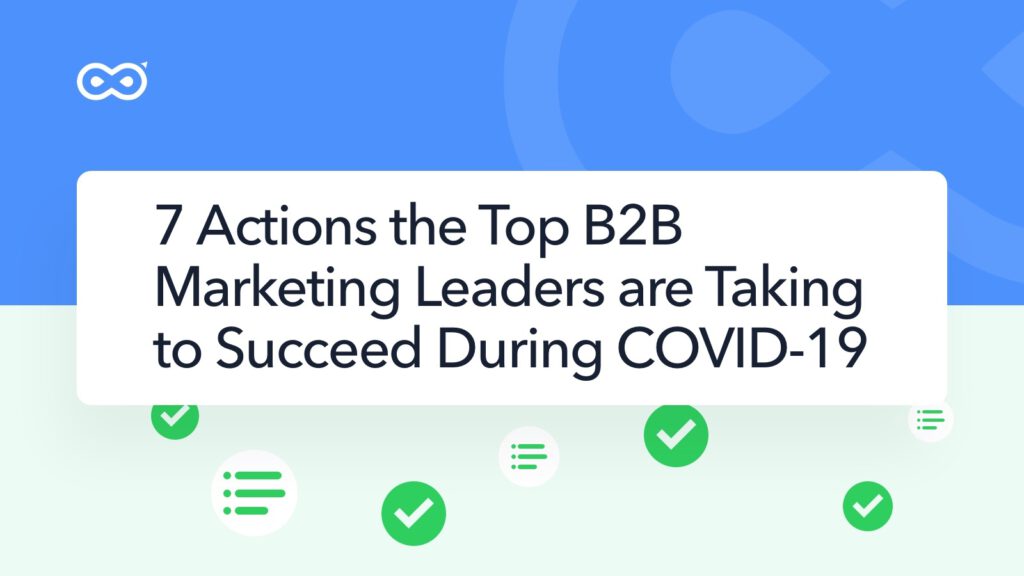 7 Actions the Top B2B Marketers are Taking to Succeed During COVID-19 on the InfiniGrow Blog